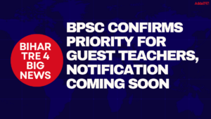 Bihar TRE 4 Big News: BPSC Confirms Priority for Guest Teachers, Notification Coming Soon