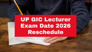 UP GIC Lecturer Exam Date 2026 Reschedule, Check New Dates Here