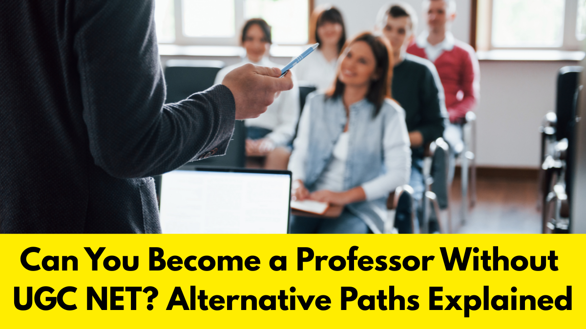 Can You Become a Professor Without UGC NET? Alternative Paths Explained