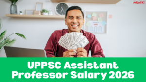 UPPSC Assistant Professor Salary 2026, Check Allowances, Benefits