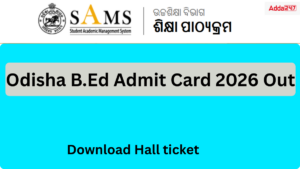 Odisha SAMS B.Ed Admit Card 2026 Out @ssbodisha.ac.in (Today), Download Hall Ticket PDF