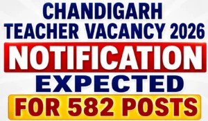 Chandigarh Teacher Vacancy 2026 Notification Expected for 582 Posts