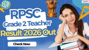 RPSC Grade 2 Teacher Result 2026 Out, Check Marks, Cut Off Here