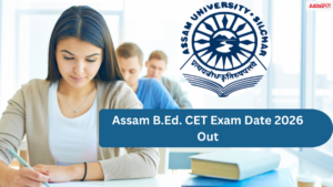 Assam B.Ed. CET Exam Date 2026 Out, Check Official Shifts and Schedule Here