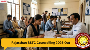 Rajasthan BSTC Counselling 2026 Starts, Check Documents List and Last Date to Apply