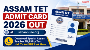 Assam TET Admit Card 2026 Out at site.sebaonline.org: Download Special Assam Teacher Eligibility Test Hall Ticket PDF Link Here