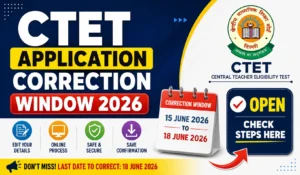 CTET Application Correction Window 2026, Open, Check Steps Here