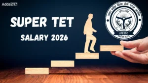 Super TET Salary 2026, Check Job Responsibility, Perks and Allowance