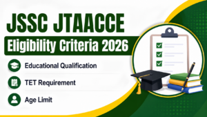 JSSC JTAACCE Eligibility Criteria 2026, Educational Qualification, TET Requirement & Age Limit