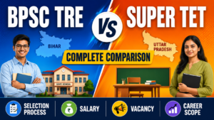 BPSC TRE vs Super TET: Complete Comparison, Selection Process &; Career Scope