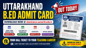 Uttarakhand B.Ed Admit Card 2026 Out @ukentrance.samarth.edu.in (Today), Download PDF