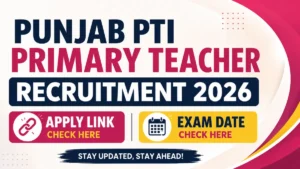 Punjab PTI Primary Teacher Recruitment 2026, Apply Link, Exam Date