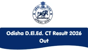 Odisha D.El.Ed. CT Result 2026 Out @scert.samsodisha.gov.in (Today), Download Scorecard PDF