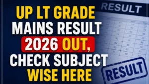 UP LT Grade Mains Result 2026 Out, Check Subject wise Here