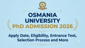 Osmania University PhD Admission 2026: Apply Date, Eligibility, Entrance Test, Selection Process and More