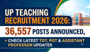UP Teaching Recruitment 2026: 36,557 Posts Announced, Check Latest TGT, PGT & Assistant Professor Updates