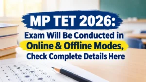 MP TET 2026: Exam Will Be Conducted in Online & Offline Modes, Check Complete Details Here
