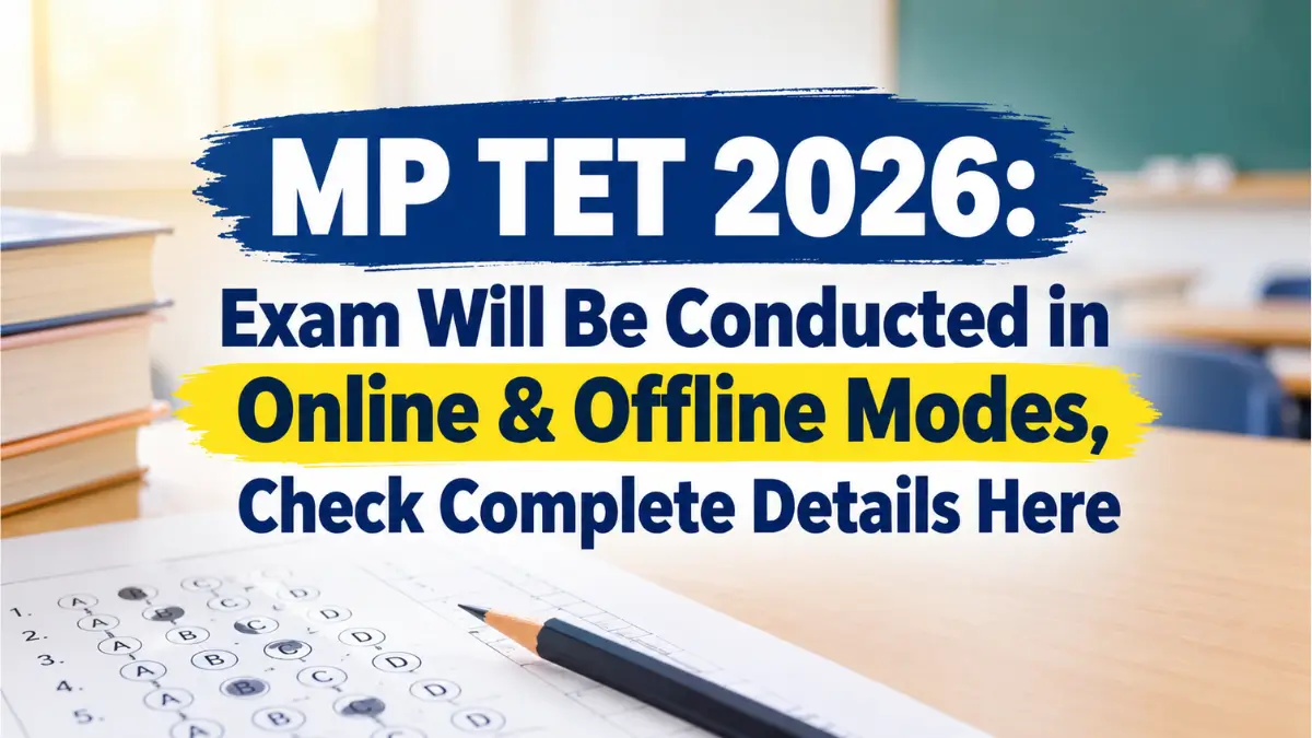 MP TET 2026: Exam Will Be Conducted in Online & Offline Modes, Check Complete Details Here