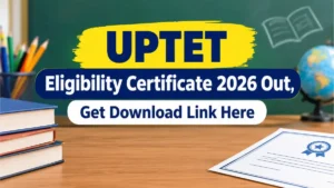 UPTET Eligibility Certificate 2026 Out, Get Download Link Here