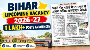 Bihar Upcoming Vacancy 2026-27, 1 Lakh+ Posts Announced, Check Department-Wise Vacancy Details