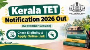 Kerala TET Notification 2026 Out (September Session), Check Eligibility & Apply Online Link