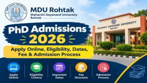 MDU Rohtak PhD Admissions 2026: Apply Online, Eligibility, Dates, Fee & Admission Process