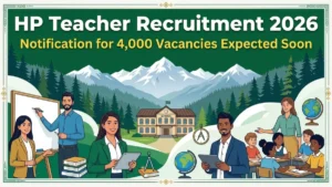 HP Teacher Recruitment 2026 Notification for 4,000 Vacancies Expected Soon