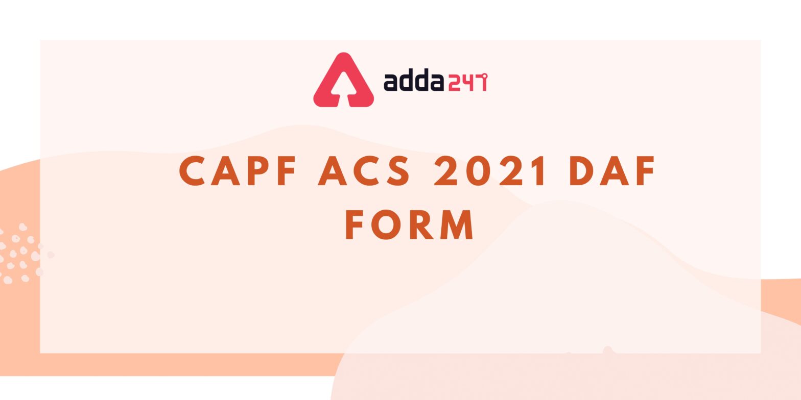 UPSC CAPF(ACs) DAF Application Form 2021 Released_40.1