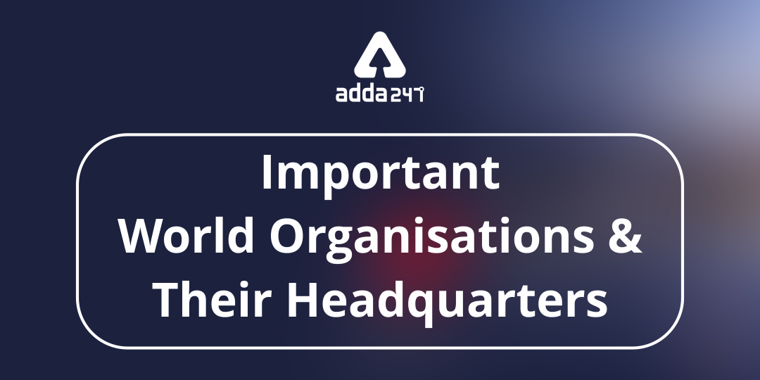 List of World Organisations and Their Headquarters_40.1