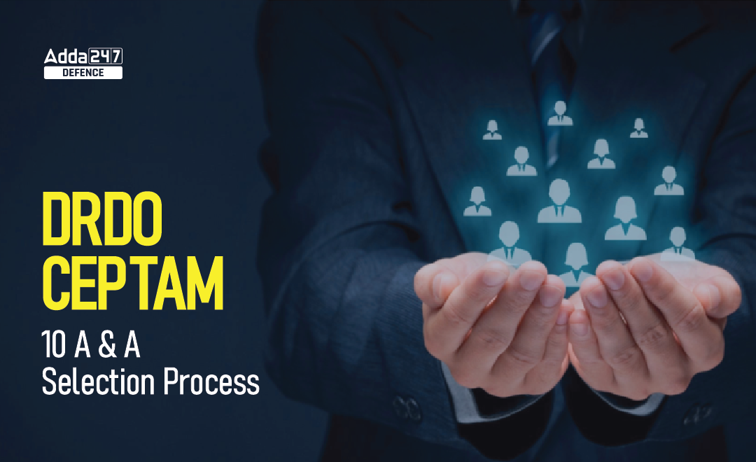 DRDO CEPTAM 10 A&A Selection Process 2023