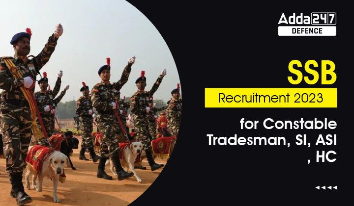 SSB Recruitment 2023 for Constable Tradesman, SI, ASI, HC-01