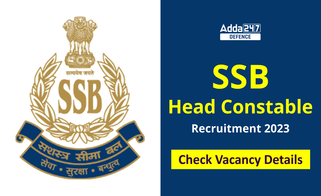 SSB Head Constable Recruitment 2023, Check Vacancy Details