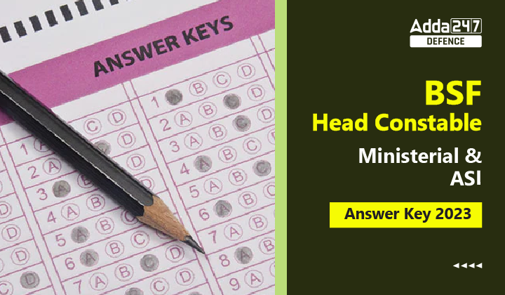 BSF Head Constable Ministerial & ASI Answer Key 2023