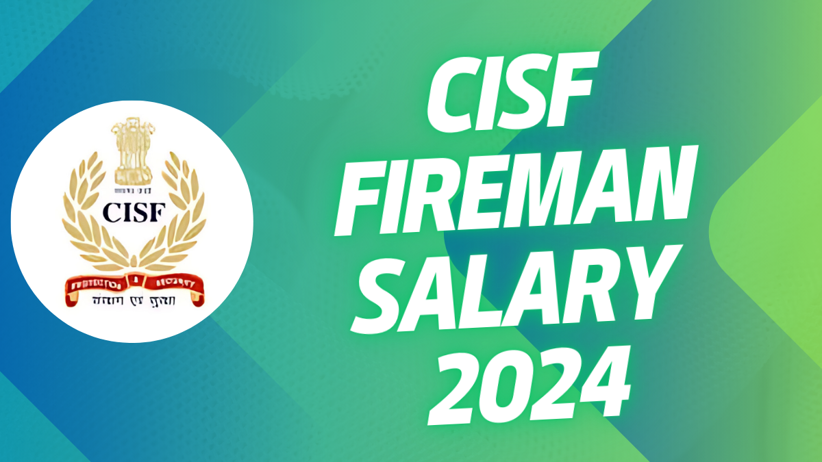 CISF Fireman Salary 2024, Check In hand Salary, Allowances and other benefits