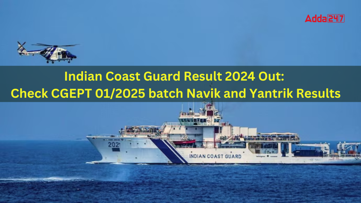 Indian Coast Guard Result 2024 Out: Check CGEPT 01/2025 batch Navik and Yantrik Results