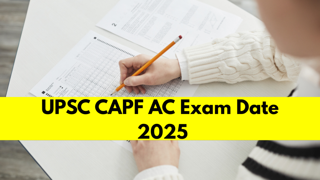 UPSC CAPF AC Exam Date 2025 Out, Check Official Exam Schedule 5 UPSC CAPF AC 2025