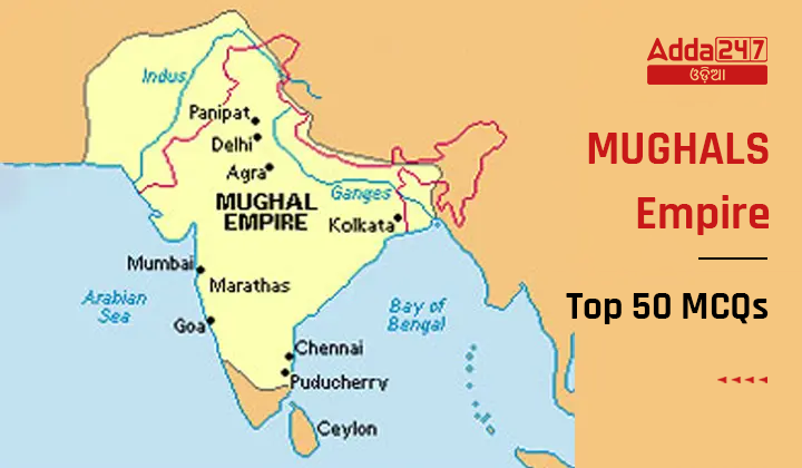 MUGHALS Empire Top 50 MCQs