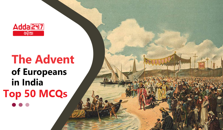 The Advent of Europeans in India -Top 50 MCQs