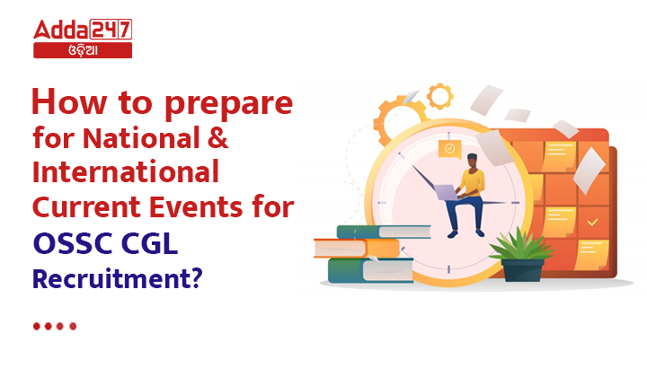 How to prepare for National and International Current Events for OSSC CGL Recruitment?