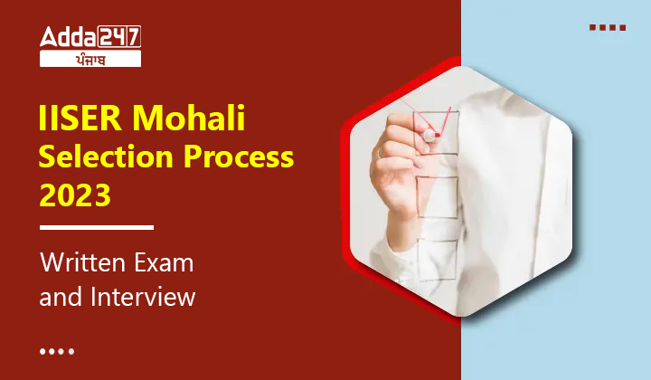 IISER Mohali Selection Process 2023, Written Exam and Interview