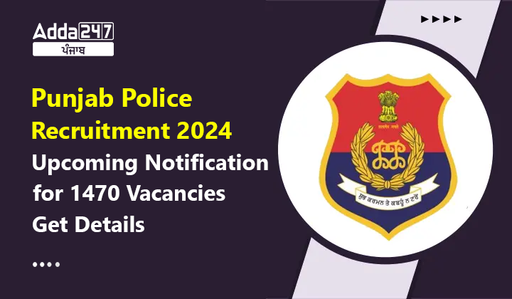 Punjab Police Recruitment 2024 Upcoming Notification for 1470 Vacancies Get Details - Adda247 Punjab Punjab Police Recruitment 2024