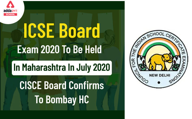 ICSE Board Exam 2020 To Be Held In Maharashtra In July 2020, CISCE Board Confirms To Bombay HC_40.1