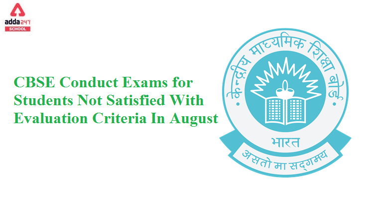CBSE Conduct Exams for Students Not Satisfied With Evaluation Criteria In August_30.1