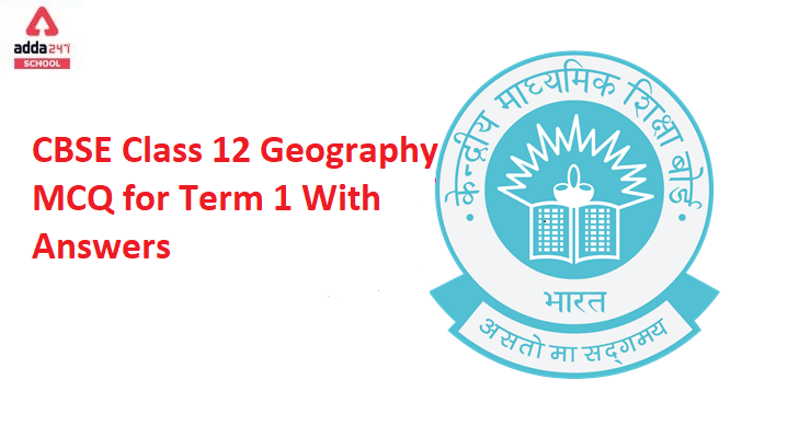 CBSE Class 12 Geography MCQ for Term 1 With Answers_50.1