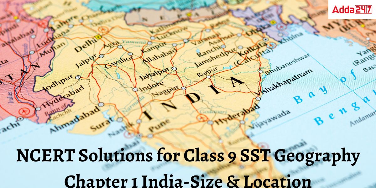 NCERT Solutions for Class 9 SST Geography Chapter 1 India-Size & Location Notes