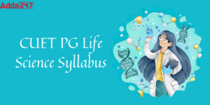 CUET PG Life Sciences Syllabus 2026, Check MSc Life Science Important Topics