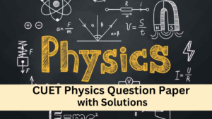 CUET Physics Previous Year Question Paper with Solutions
