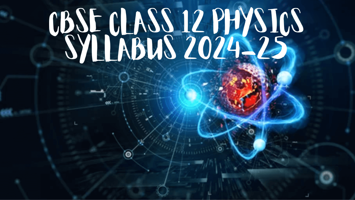 CBSE Class 12 Physics Syllabus 2024-25