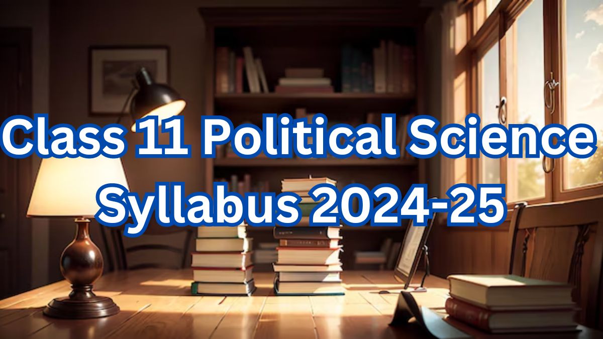 Political Science Class 11 Syllabus 2024-25