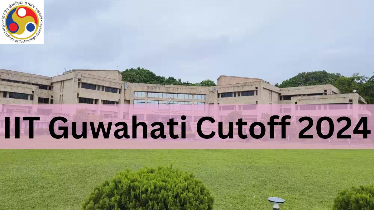 IIT Guwahati Cutoff 2024
